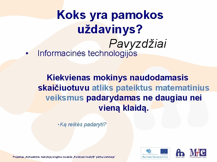  • Koks yra pamokos uždavinys? Pavyzdžiai Informacinės technologijos Kiekvienas mokinys naudodamasis skaičiuotuvu atliks