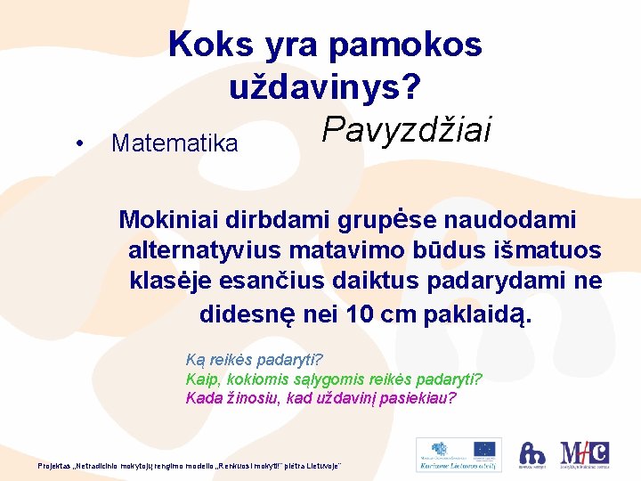  • Koks yra pamokos uždavinys? Pavyzdžiai Matematika Mokiniai dirbdami grupėse naudodami alternatyvius matavimo