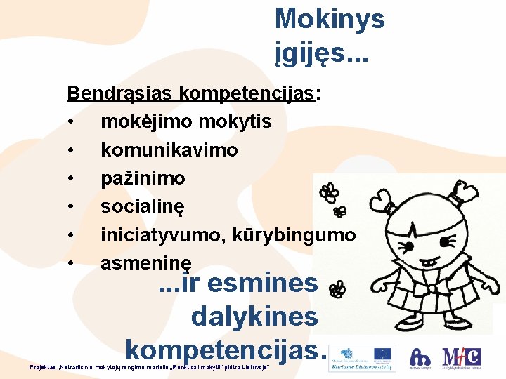 Mokinys įgijęs. . . Bendrąsias kompetencijas: • mokėjimo mokytis • komunikavimo • pažinimo •