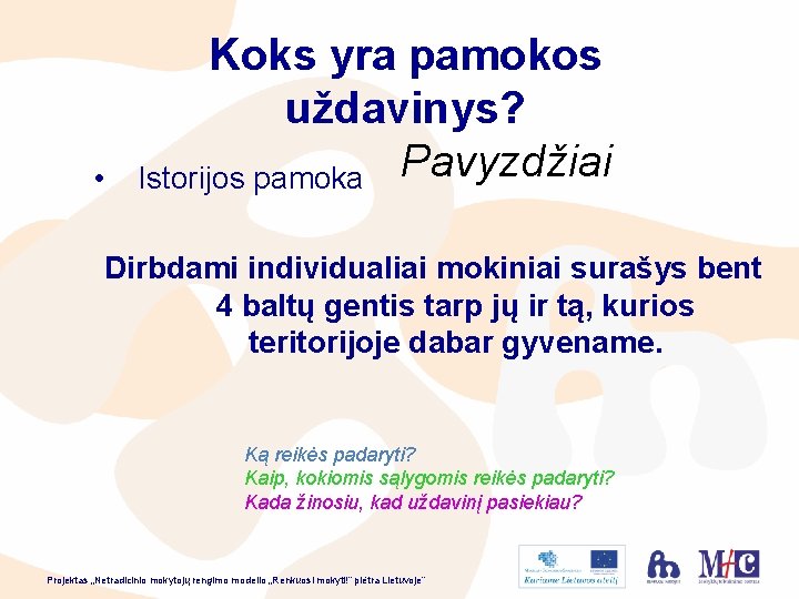  • Koks yra pamokos uždavinys? Istorijos pamoka Pavyzdžiai Dirbdami individualiai mokiniai surašys bent