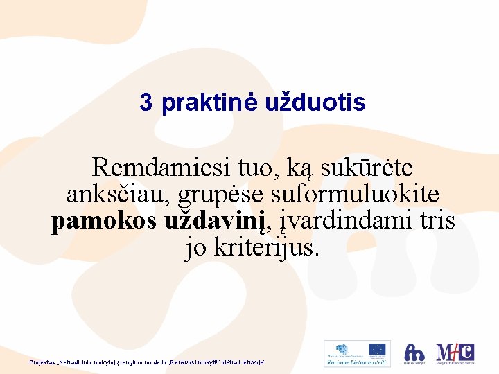 3 praktinė užduotis Remdamiesi tuo, ką sukūrėte anksčiau, grupėse suformuluokite pamokos uždavinį, įvardindami tris