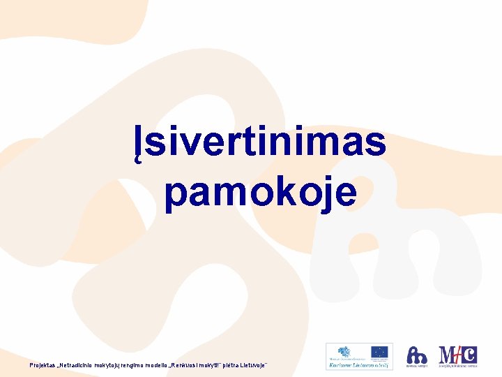 Įsivertinimas pamokoje Projektas „Netradicinio mokytojų rengimo modelio „Renkuosi mokyti!” plėtra Lietuvoje” 