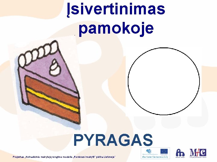 Įsivertinimas pamokoje PYRAGAS Projektas „Netradicinio mokytojų rengimo modelio „Renkuosi mokyti!” plėtra Lietuvoje” 