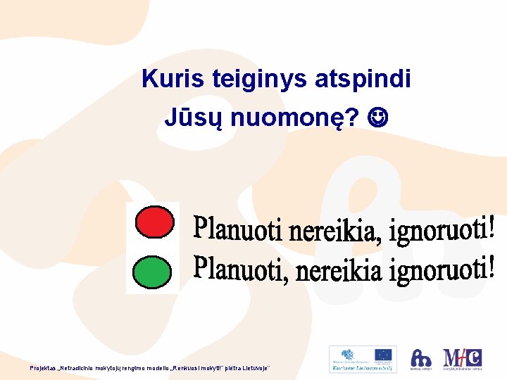 Kuris teiginys atspindi Jūsų nuomonę? Projektas „Netradicinio mokytojų rengimo modelio „Renkuosi mokyti!” plėtra Lietuvoje”