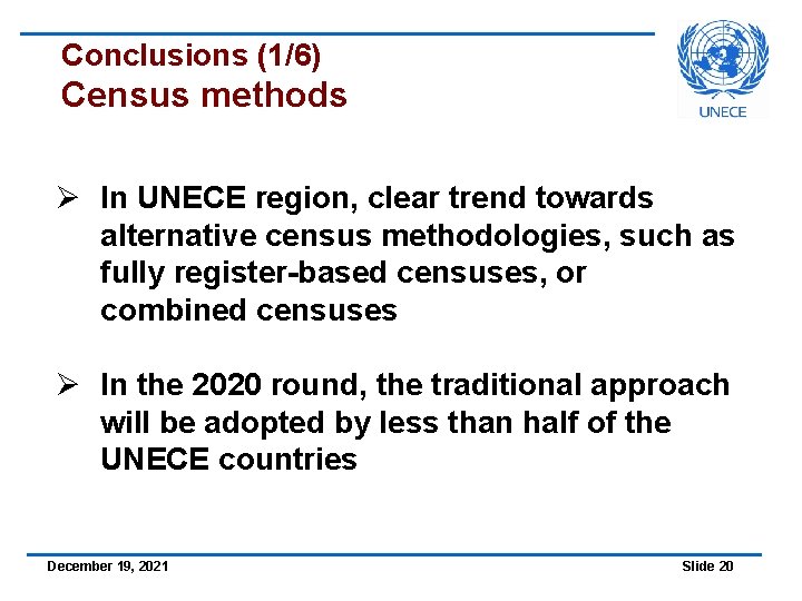 Conclusions (1/6) Census methods Ø In UNECE region, clear trend towards alternative census methodologies,