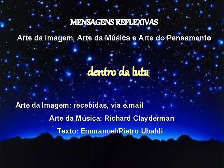 MENSAGENS REFLEXIVAS Arte da Imagem, Arte da Música e Arte do Pensamento dentro da