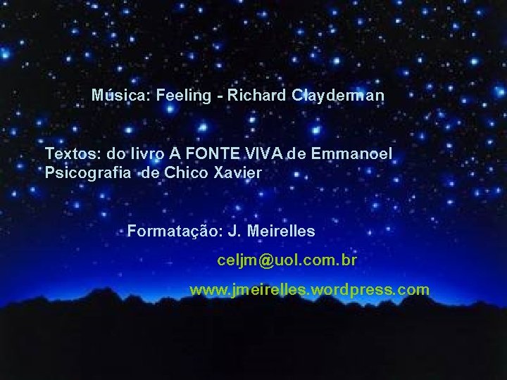 Música: Feeling - Richard Clayderman Textos: do livro A FONTE VIVA de Emmanoel Psicografia