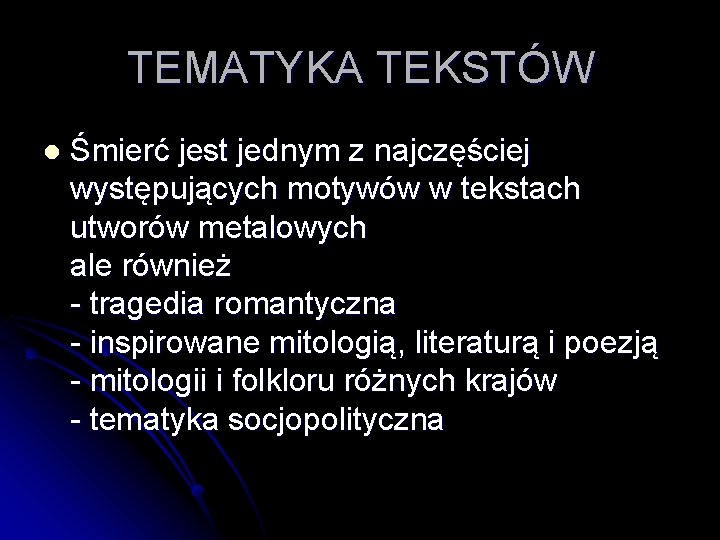 TEMATYKA TEKSTÓW l Śmierć jest jednym z najczęściej występujących motywów w tekstach utworów metalowych