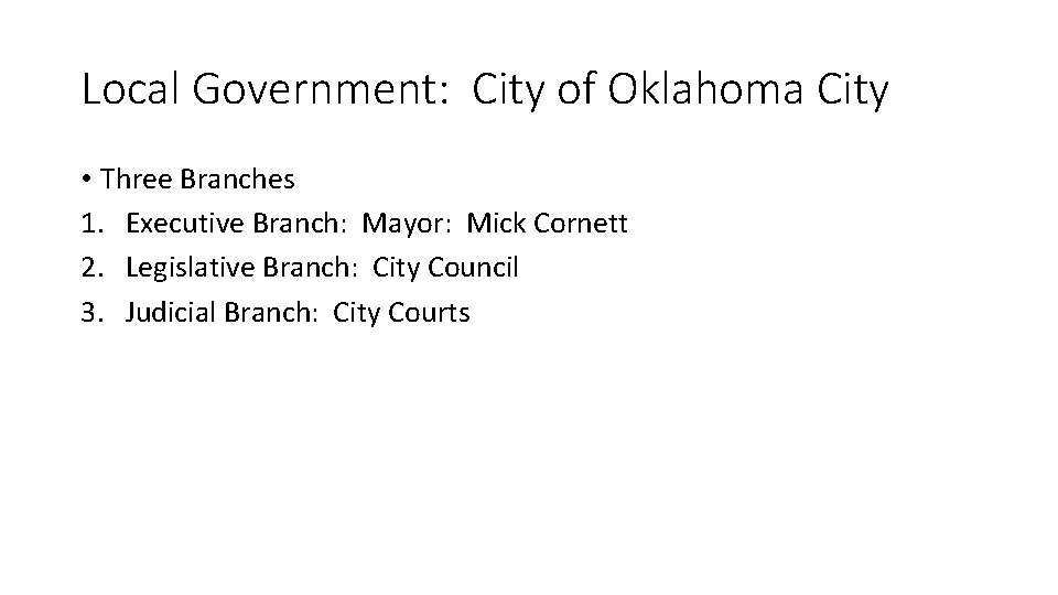 Local Government: City of Oklahoma City • Three Branches 1. Executive Branch: Mayor: Mick