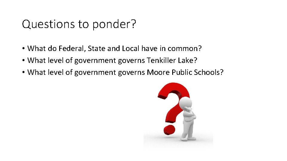 Questions to ponder? • What do Federal, State and Local have in common? •