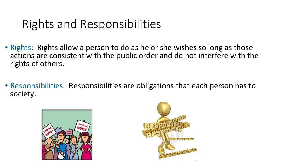 Rights and Responsibilities • Rights: Rights allow a person to do as he or