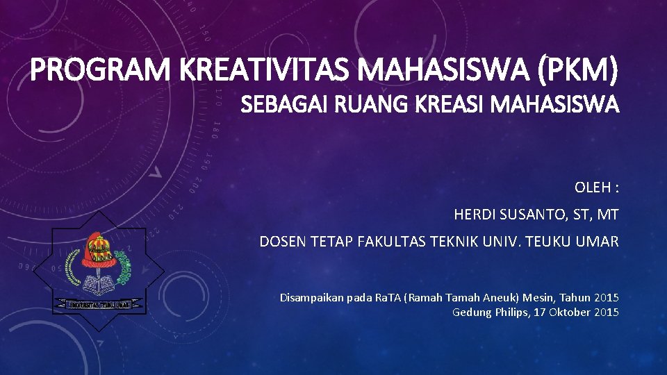 PROGRAM KREATIVITAS MAHASISWA (PKM) SEBAGAI RUANG KREASI MAHASISWA OLEH : HERDI SUSANTO, ST, MT