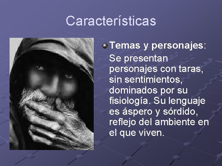 Características Temas y personajes: Se presentan personajes con taras, sin sentimientos, dominados por su