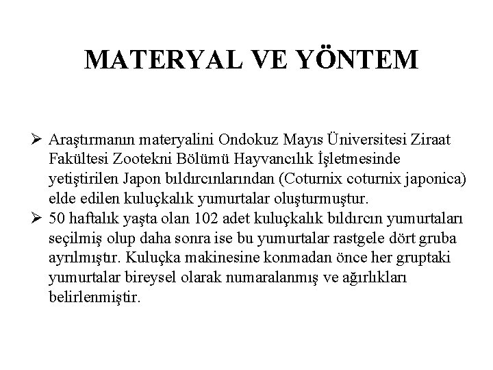 MATERYAL VE YÖNTEM Ø Araştırmanın materyalini Ondokuz Mayıs Üniversitesi Ziraat Fakültesi Zootekni Bölümü Hayvancılık