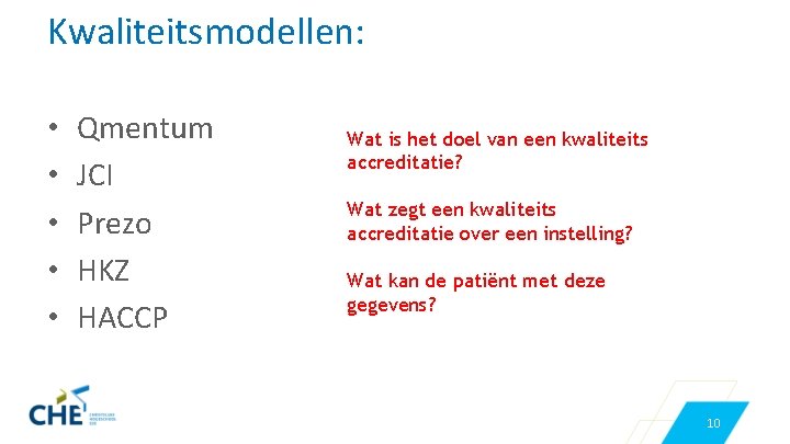 Kwaliteitsmodellen: • • • Qmentum JCI Prezo HKZ HACCP Wat is het doel van