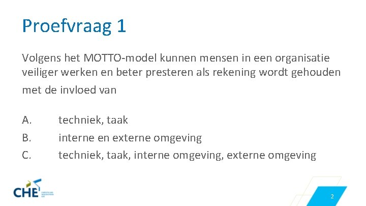 Proefvraag 1 Volgens het MOTTO-model kunnen mensen in een organisatie veiliger werken en beter