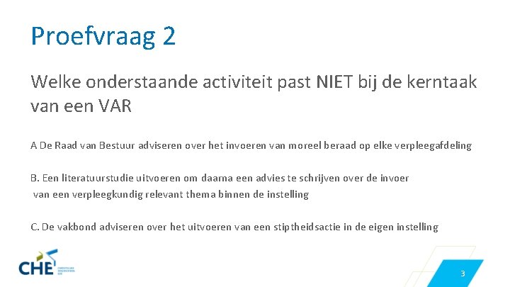 Proefvraag 2 Welke onderstaande activiteit past NIET bij de kerntaak van een VAR A