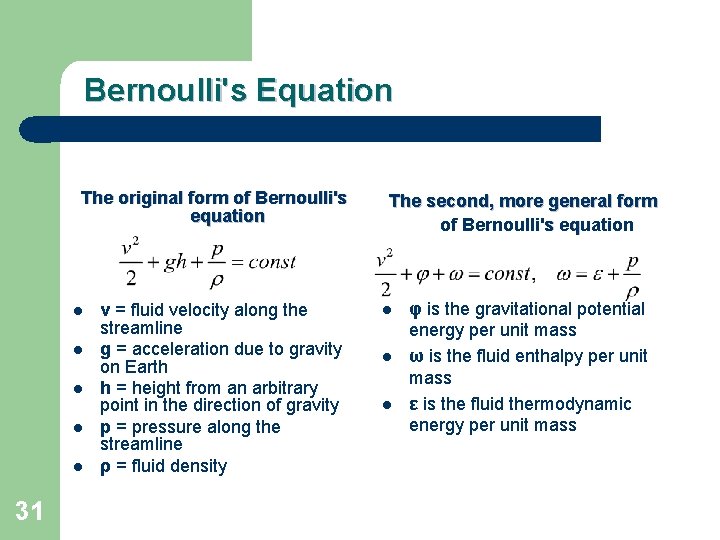 Bernoulli's Equation The original form of Bernoulli's equation l l l 31 v =
