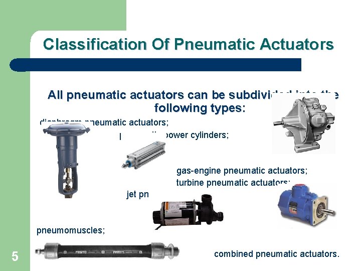 Classification Of Pneumatic Actuators All pneumatic actuators can be subdivided into the following types: