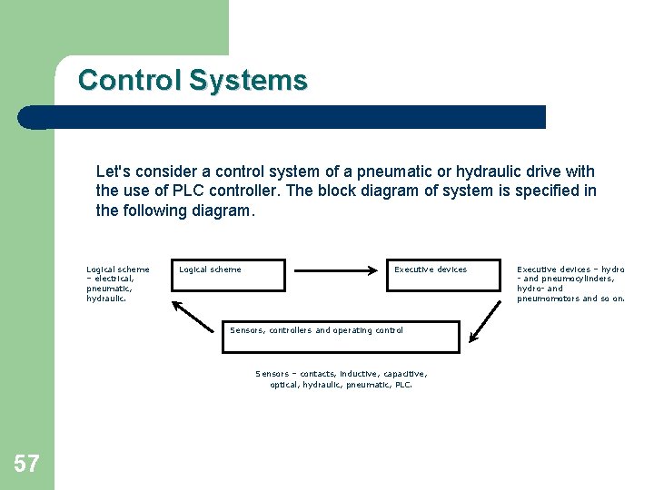 Control Systems Let's consider a control system of a pneumatic or hydraulic drive with