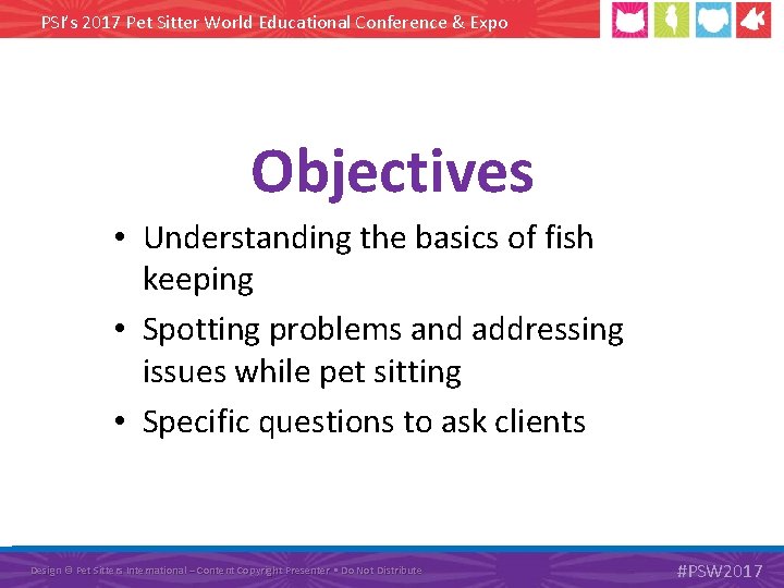 PSI’s 2017 Pet Sitter World Educational Conference & Expo Objectives • Understanding the basics