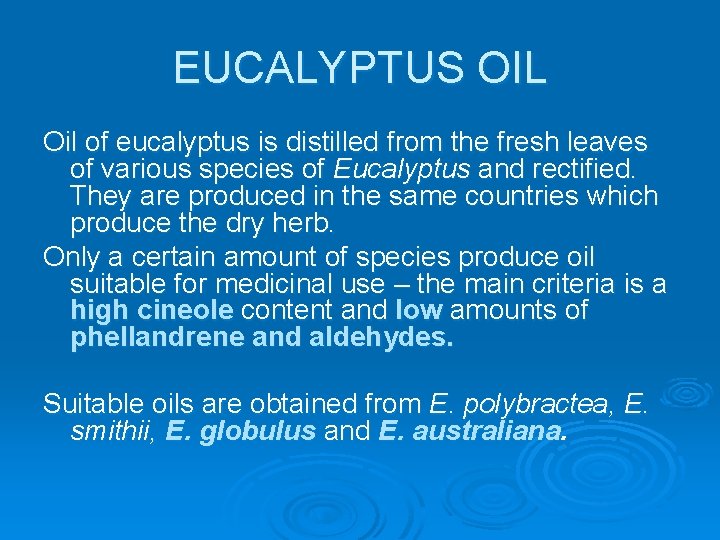 EUCALYPTUS OIL Oil of eucalyptus is distilled from the fresh leaves of various species