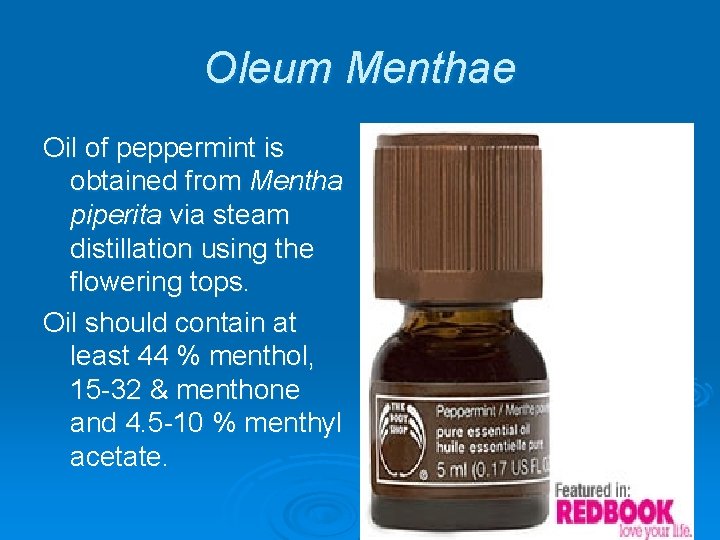 Oleum Menthae Oil of peppermint is obtained from Mentha piperita via steam distillation using