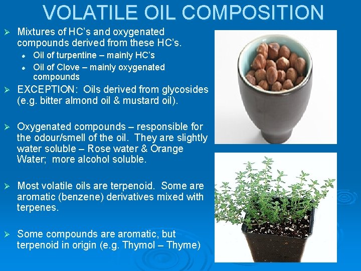 VOLATILE OIL COMPOSITION Ø Mixtures of HC’s and oxygenated compounds derived from these HC’s.