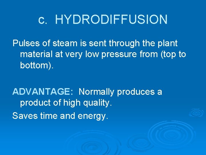 c. HYDRODIFFUSION Pulses of steam is sent through the plant material at very low