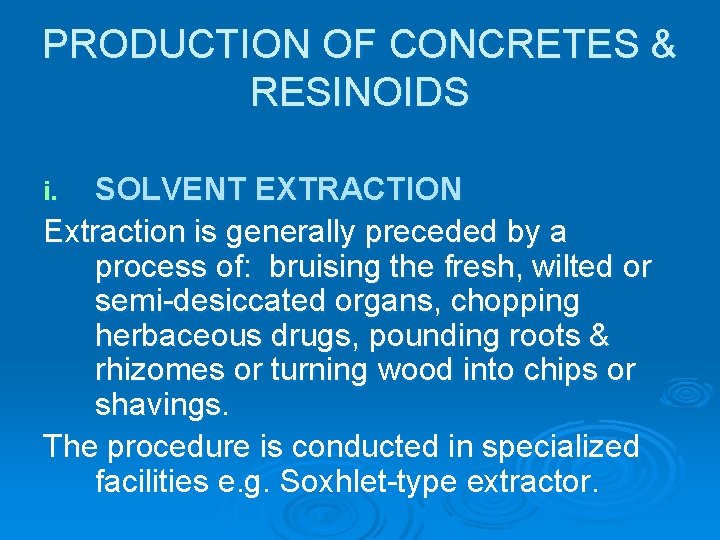 PRODUCTION OF CONCRETES & RESINOIDS SOLVENT EXTRACTION Extraction is generally preceded by a process