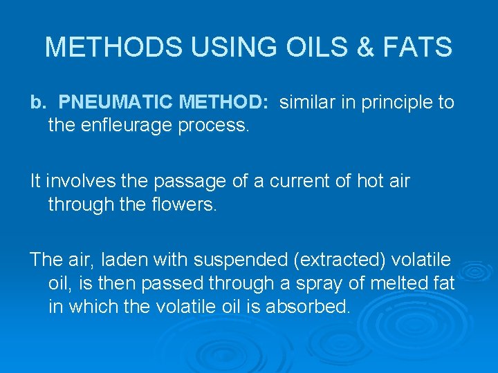 METHODS USING OILS & FATS b. PNEUMATIC METHOD: similar in principle to the enfleurage