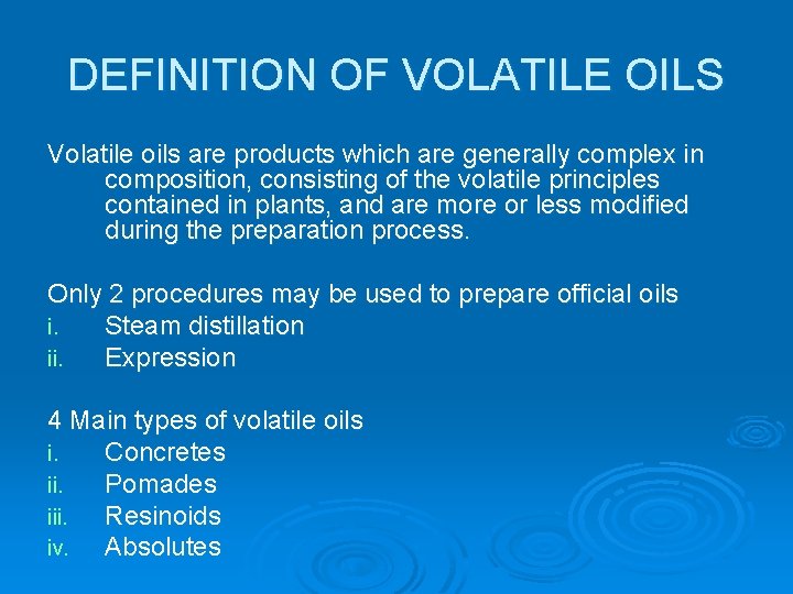 DEFINITION OF VOLATILE OILS Volatile oils are products which are generally complex in composition,