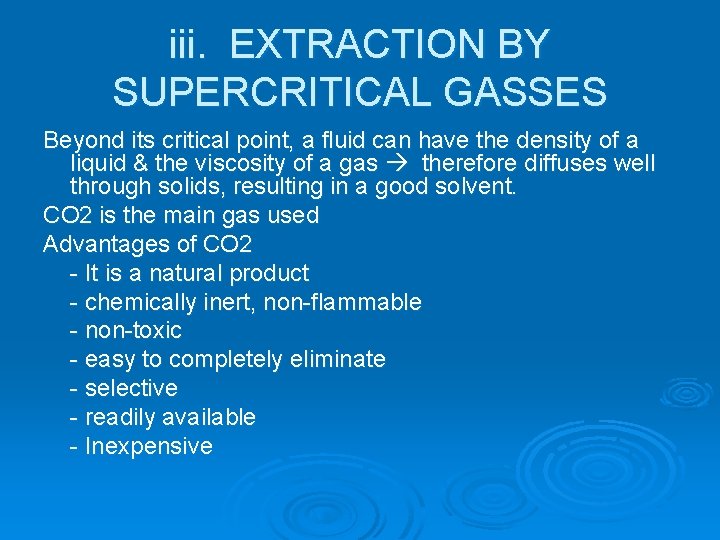 iii. EXTRACTION BY SUPERCRITICAL GASSES Beyond its critical point, a fluid can have the