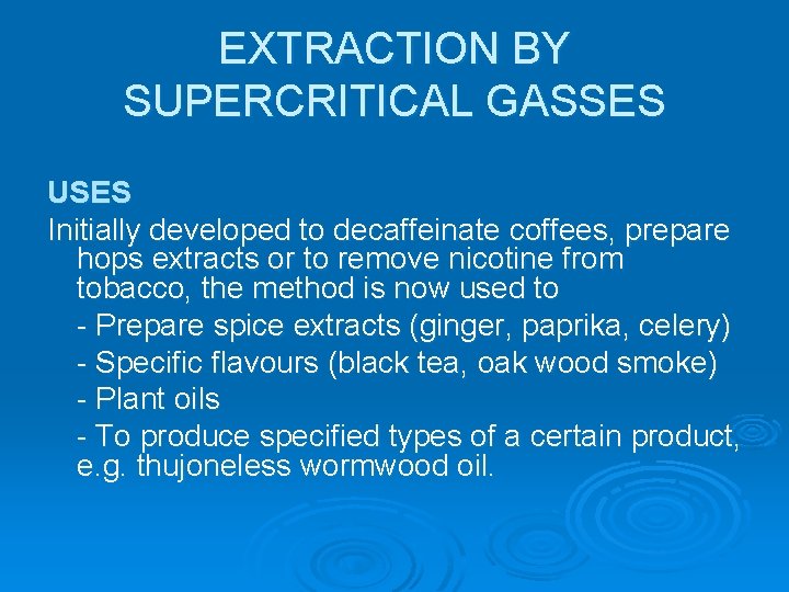 EXTRACTION BY SUPERCRITICAL GASSES USES Initially developed to decaffeinate coffees, prepare hops extracts or