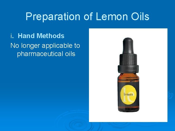 Preparation of Lemon Oils i. Hand Methods No longer applicable to pharmaceutical oils 