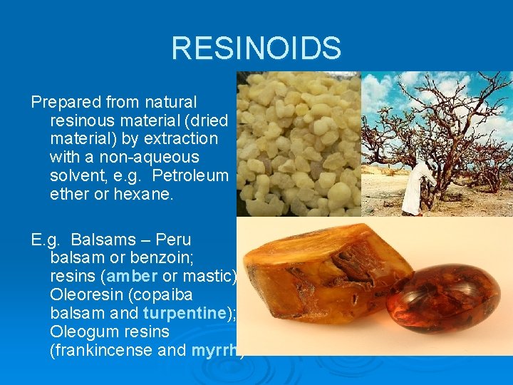 RESINOIDS Prepared from natural resinous material (dried material) by extraction with a non-aqueous solvent,