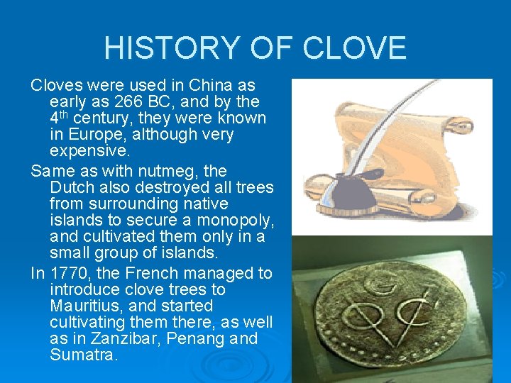 HISTORY OF CLOVE Cloves were used in China as early as 266 BC, and