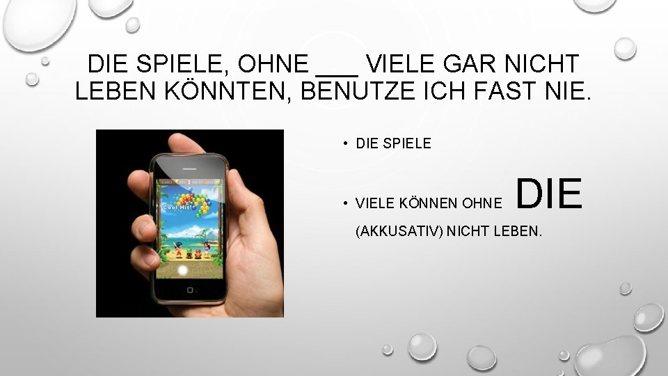 DIE SPIELE, OHNE ___ VIELE GAR NICHT LEBEN KÖNNTEN, BENUTZE ICH FAST NIE. •