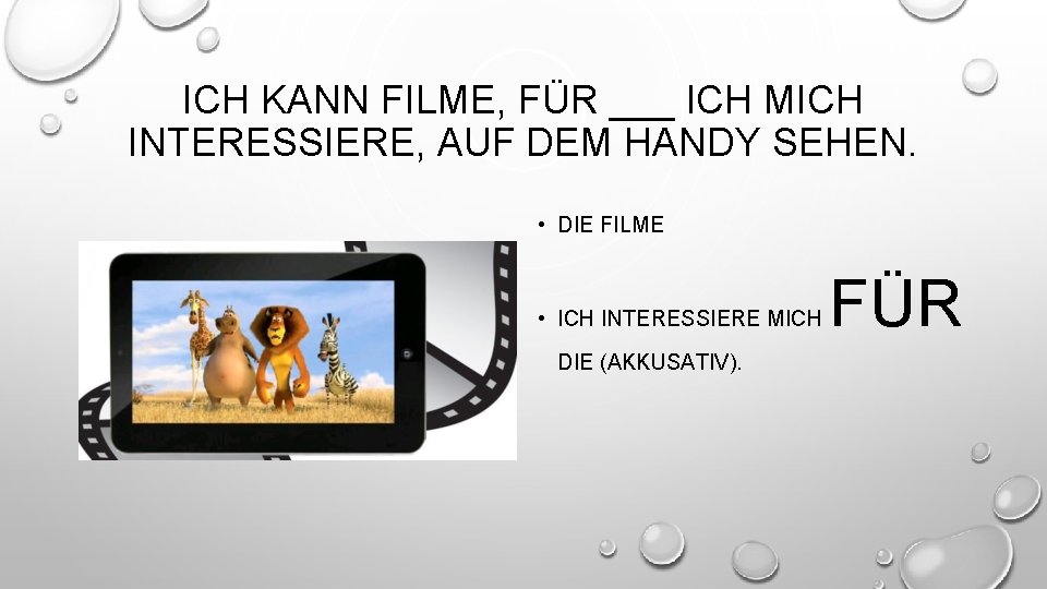 ICH KANN FILME, FÜR ___ ICH MICH INTERESSIERE, AUF DEM HANDY SEHEN. • DIE