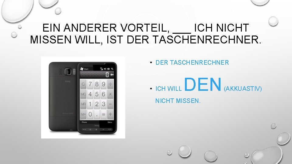 EIN ANDERER VORTEIL, ___ ICH NICHT MISSEN WILL, IST DER TASCHENRECHNER. • DER TASCHENRECHNER