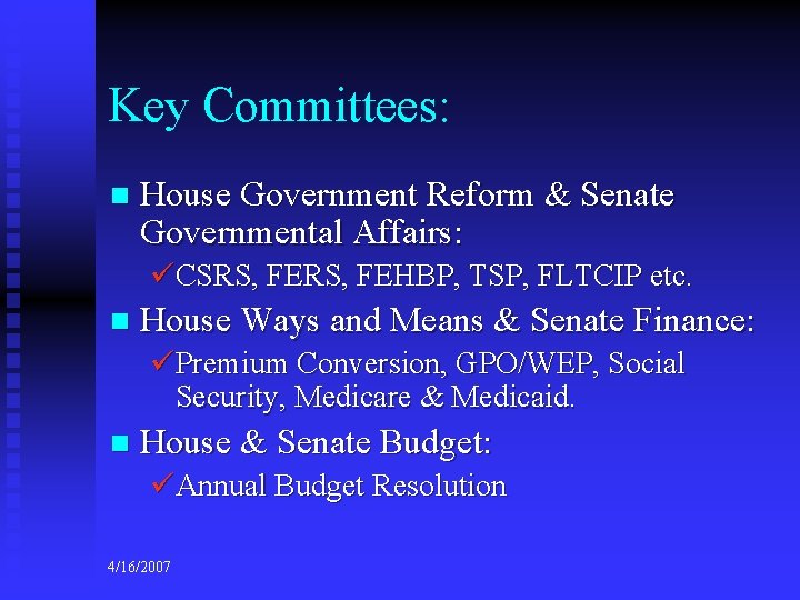 Key Committees: n House Government Reform & Senate Governmental Affairs: üCSRS, FEHBP, TSP, FLTCIP