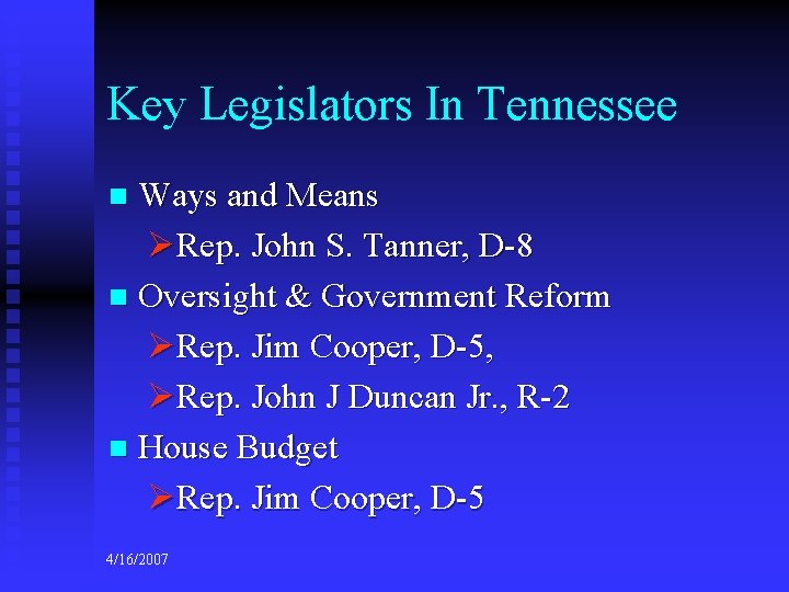 Key Legislators In Tennessee Ways and Means ØRep. John S. Tanner, D-8 n Oversight