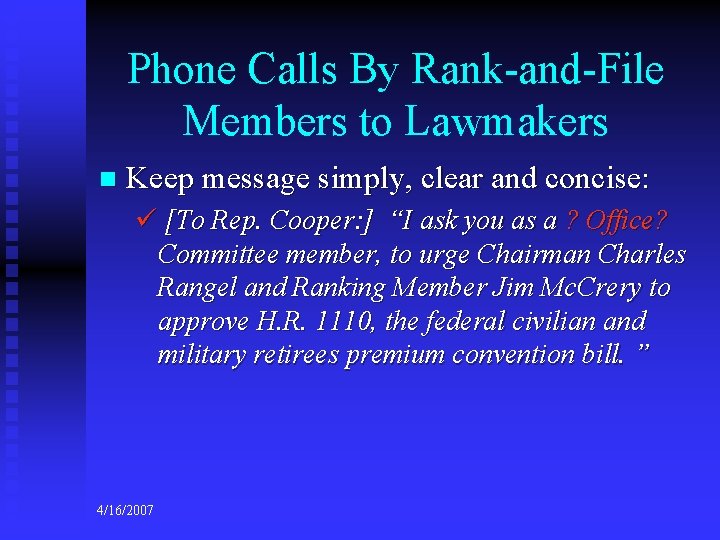 Phone Calls By Rank-and-File Members to Lawmakers n Keep message simply, clear and concise: