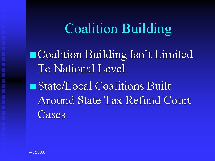 Coalition Building n Coalition Building Isn’t Limited To National Level. n State/Local Coalitions Built