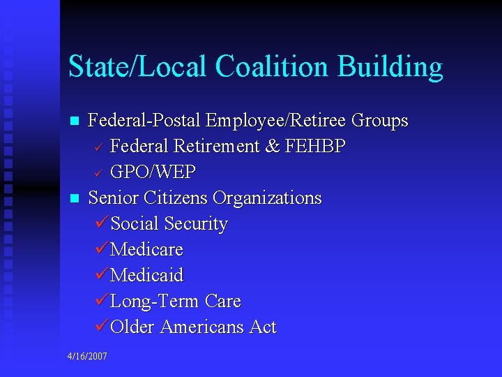 State/Local Coalition Building n n Federal-Postal Employee/Retiree Groups ü Federal Retirement & FEHBP ü