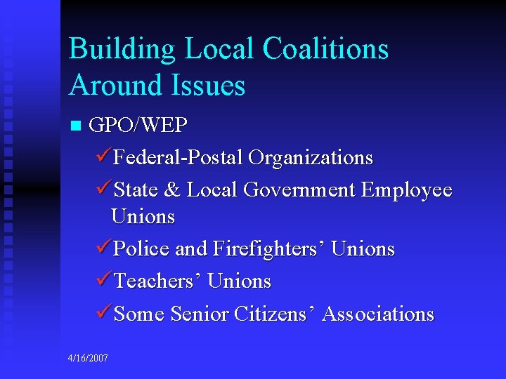 Building Local Coalitions Around Issues n GPO/WEP üFederal-Postal Organizations üState & Local Government Employee