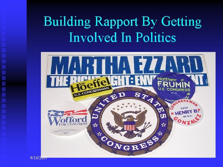 Building Rapport By Getting Involved In Politics 4/16/2007 