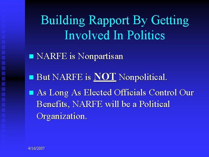 Building Rapport By Getting Involved In Politics n NARFE is Nonpartisan n But NARFE