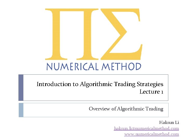 Introduction to Algorithmic Trading Strategies Lecture 1 Overview of Algorithmic Trading Haksun Li haksun.