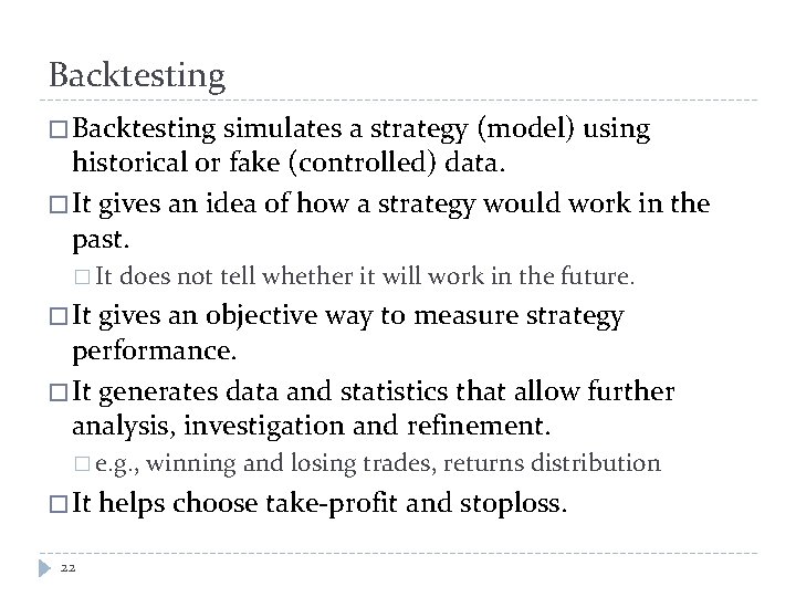 Backtesting � Backtesting simulates a strategy (model) using historical or fake (controlled) data. �